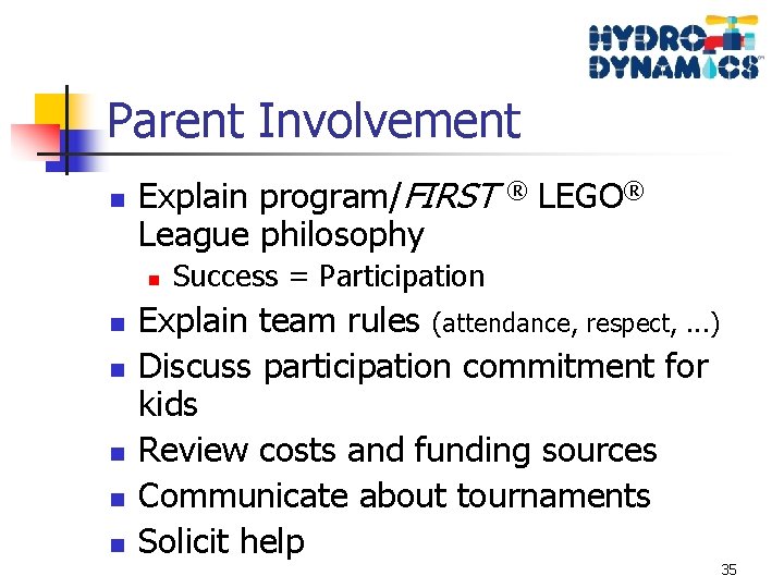 Parent Involvement n Explain program/FIRST League philosophy n n n ® LEGO® Success =