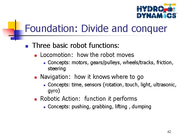 Foundation: Divide and conquer n Three basic robot functions: n Locomotion: how the robot