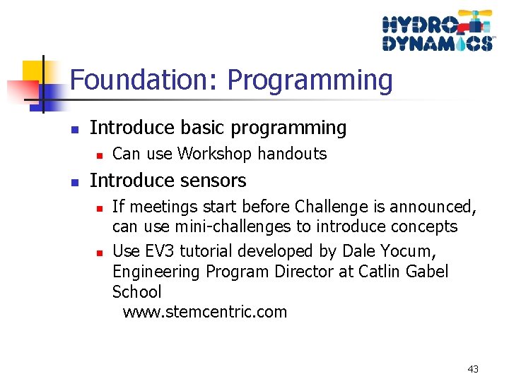 Foundation: Programming n Introduce basic programming n n Can use Workshop handouts Introduce sensors