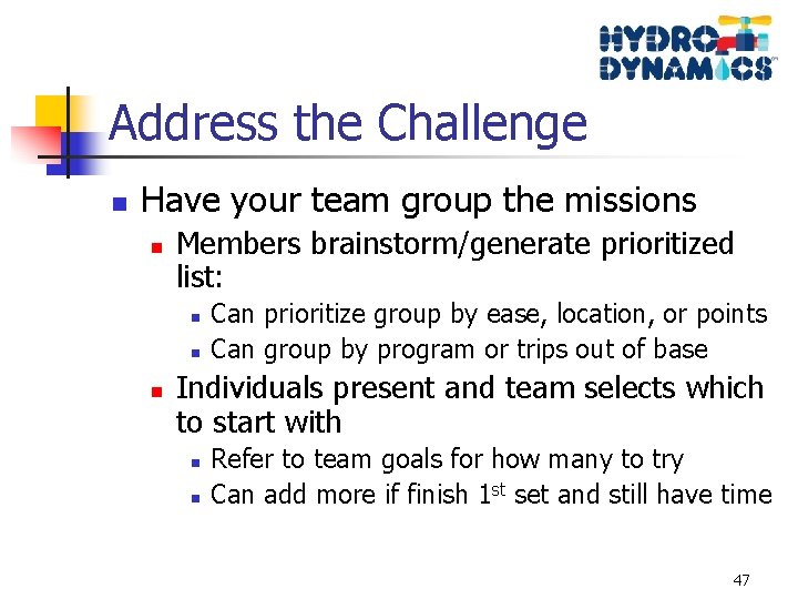 Address the Challenge n Have your team group the missions n Members brainstorm/generate prioritized