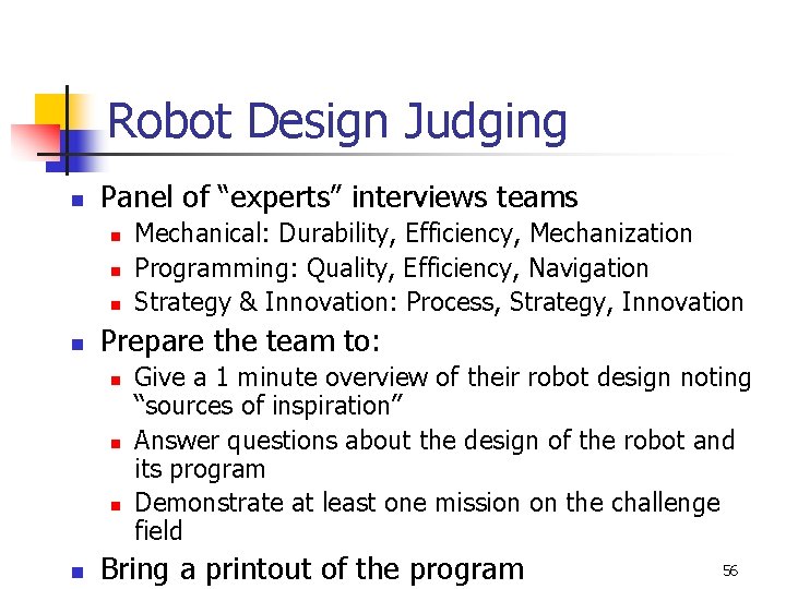 Robot Design Judging n Panel of “experts” interviews teams n n Prepare the team