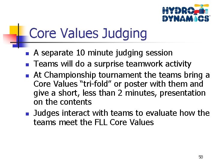 Core Values Judging n n A separate 10 minute judging session Teams will do