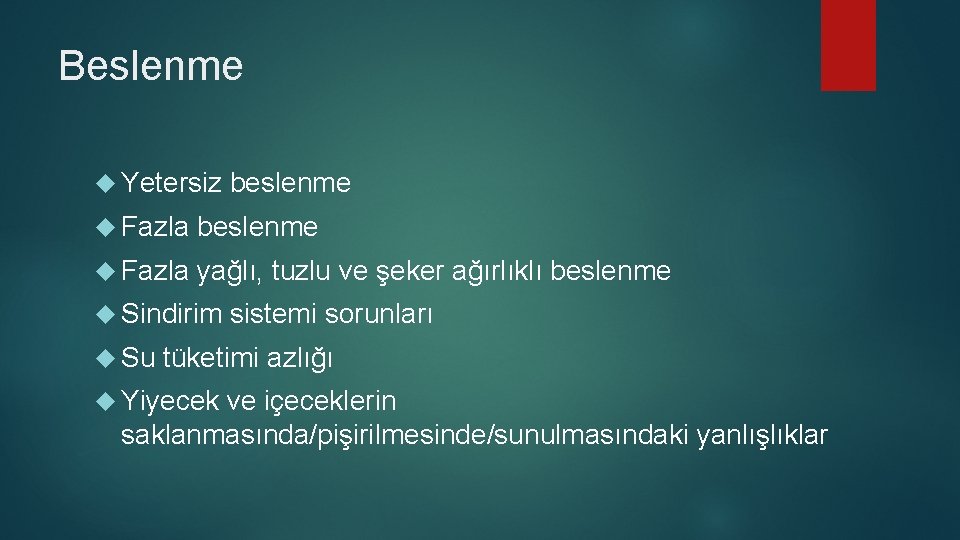 Beslenme Yetersiz beslenme Fazla yağlı, tuzlu ve şeker ağırlıklı beslenme Sindirim sistemi sorunları Su