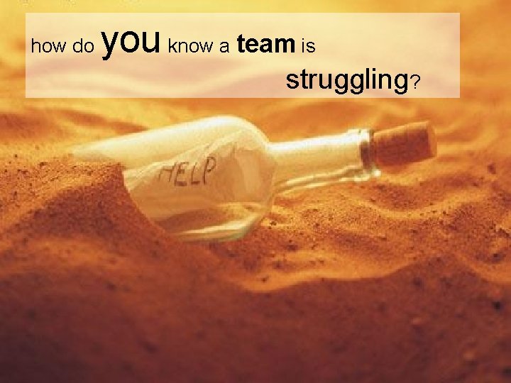 how do you know a team is struggling? 