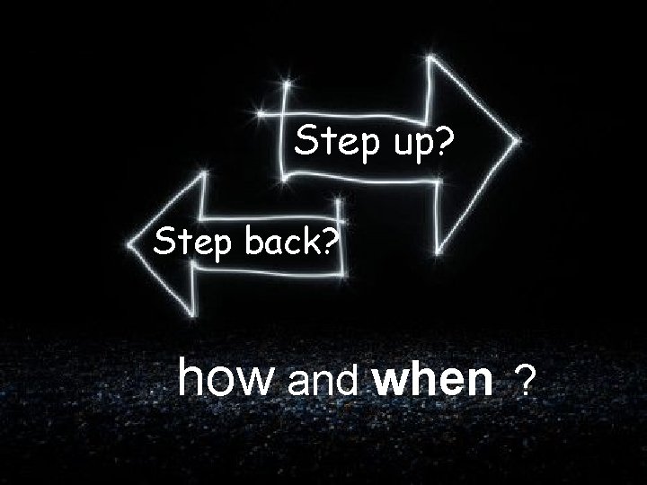 Step up? model § On both sides of the business Step back? how and