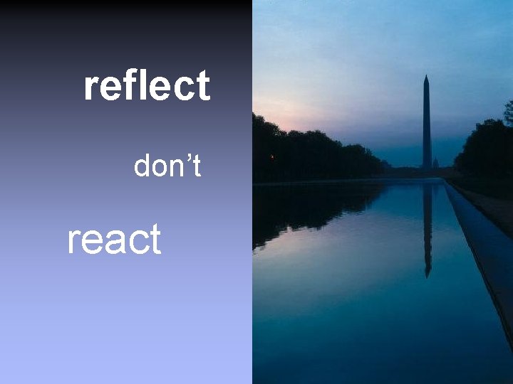 reflect don’t react 