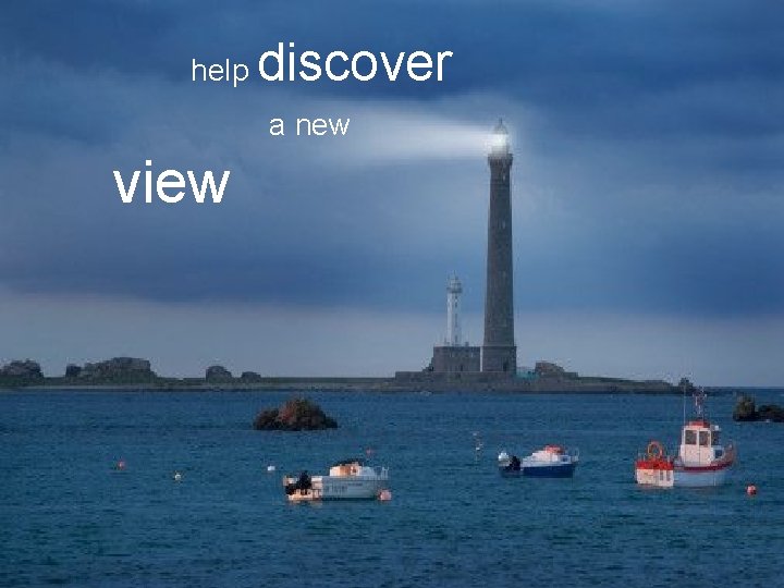 help discover a new view 