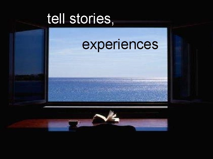 tell stories, § Build the right product experiences 