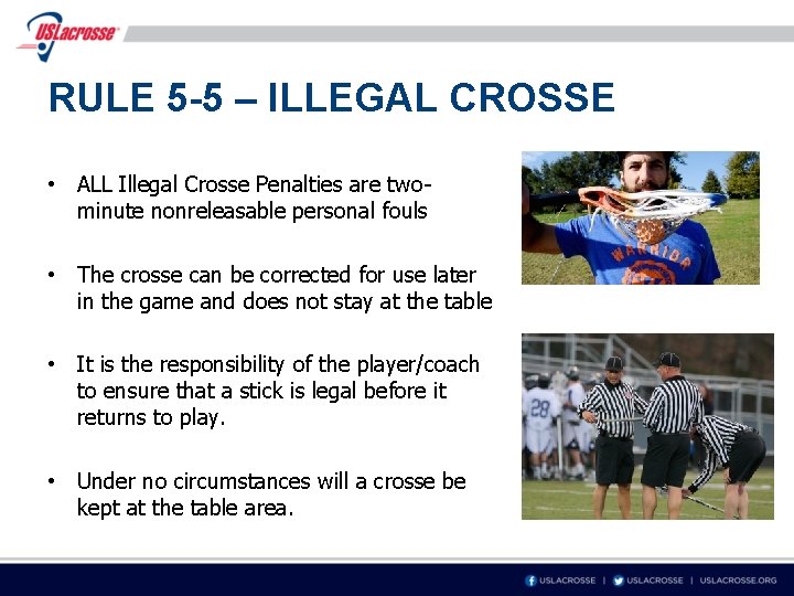 RULE 5 -5 – ILLEGAL CROSSE • ALL Illegal Crosse Penalties are twominute nonreleasable