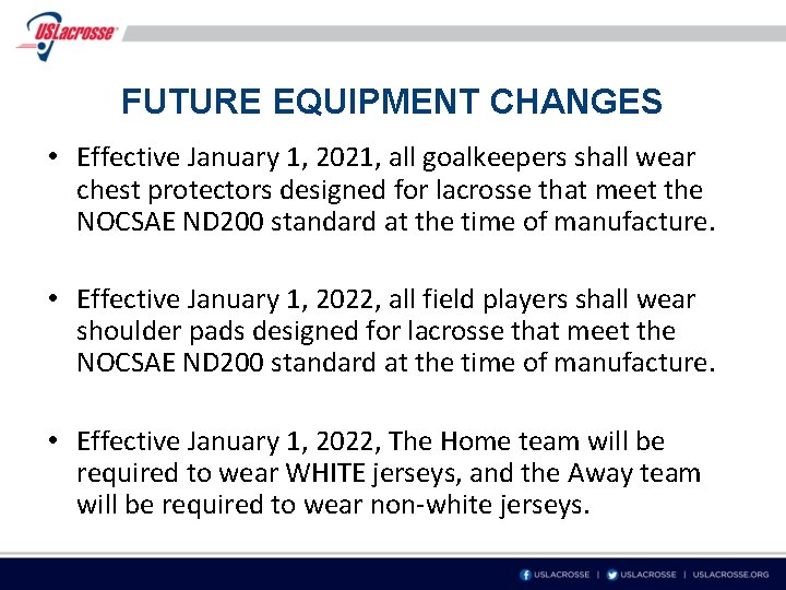 FUTURE EQUIPMENT CHANGES • Effective January 1, 2021, all goalkeepers shall wear chest protectors