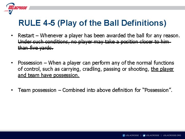 RULE 4 -5 (Play of the Ball Definitions) • Restart – Whenever a player