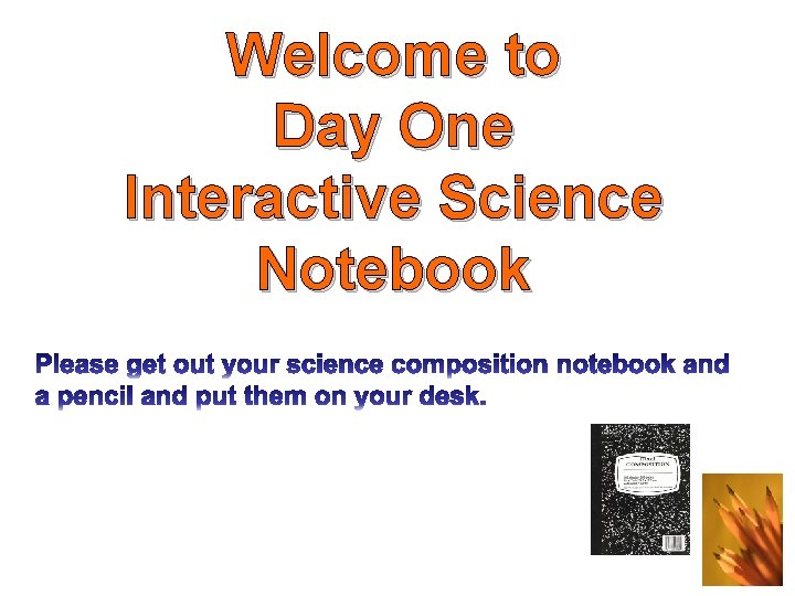 Welcome to Day One Interactive Science Notebook 