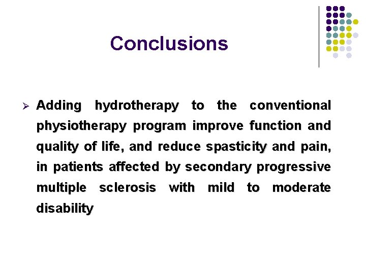 Conclusions Ø Adding hydrotherapy to the conventional physiotherapy program improve function and quality of