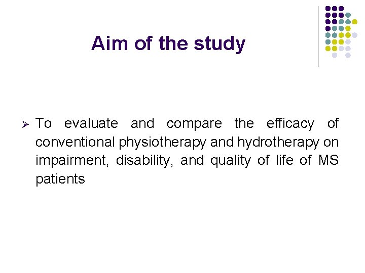 Aim of the study Ø To evaluate and compare the efficacy of conventional physiotherapy