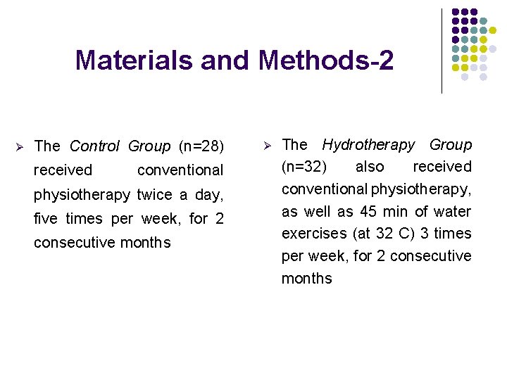Materials and Methods-2 Ø The Control Group (n=28) received conventional physiotherapy twice a day,