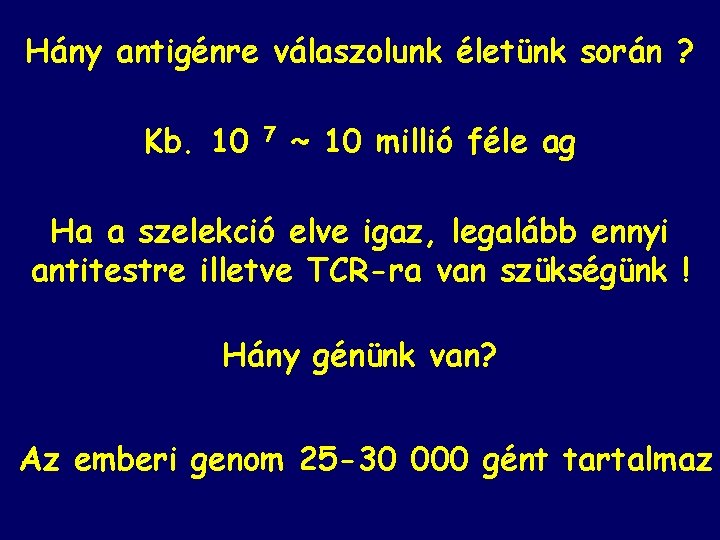 Hány antigénre válaszolunk életünk során ? Kb. 10 7 ~ 10 millió féle ag