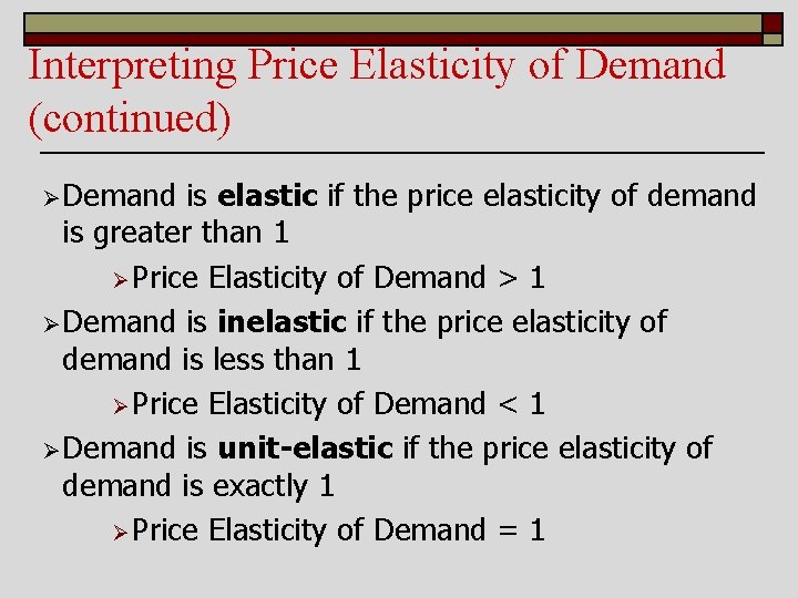 Interpreting Price Elasticity of Demand (continued) Ø Demand is elastic if the price elasticity