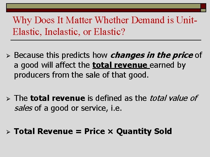 Why Does It Matter Whether Demand is Unit. Elastic, Inelastic, or Elastic? Ø Ø