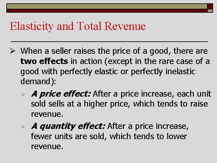 Elasticity and Total Revenue Ø When a seller raises the price of a good,