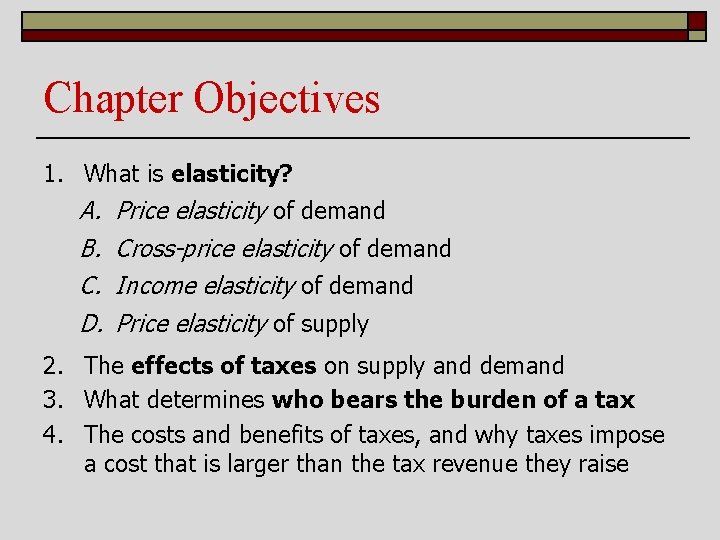 Chapter Objectives 1. What is elasticity? A. B. C. D. Price elasticity of demand