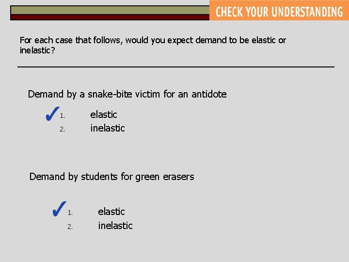 For each case that follows, would you expect demand to be elastic or inelastic?