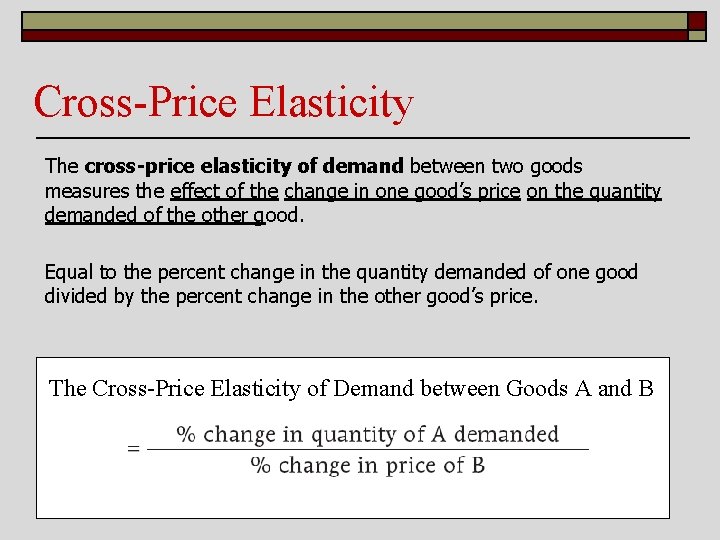 Cross-Price Elasticity The cross-price elasticity of demand between two goods measures the effect of