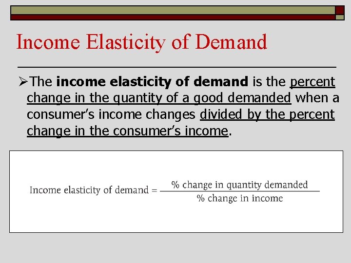 Income Elasticity of Demand ØThe income elasticity of demand is the percent change in