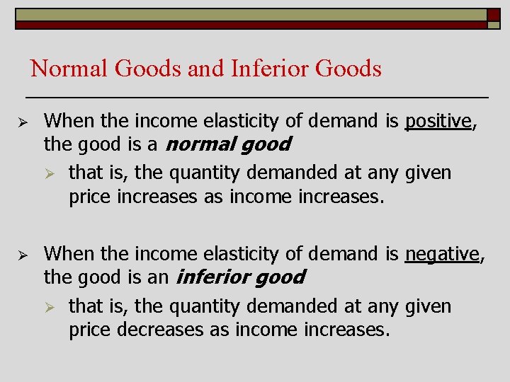 Normal Goods and Inferior Goods Ø When the income elasticity of demand is positive,