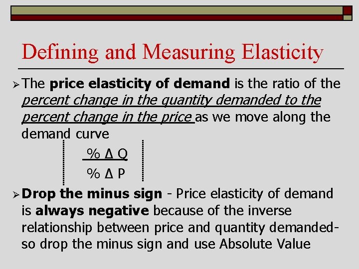 Defining and Measuring Elasticity Ø The price elasticity of demand is the ratio of