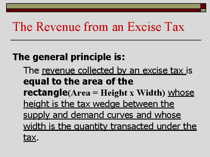 The Revenue from an Excise Tax The general principle is: The revenue collected by