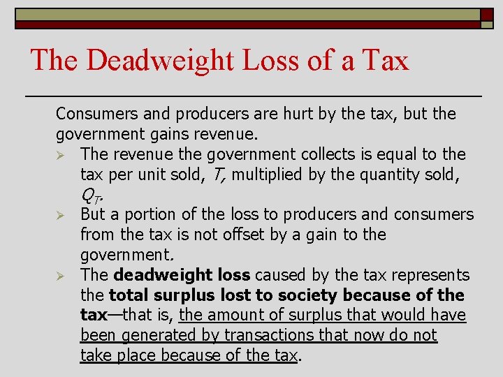 The Deadweight Loss of a Tax Consumers and producers are hurt by the tax,