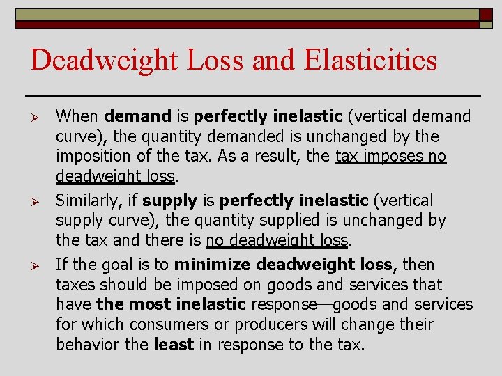 Deadweight Loss and Elasticities Ø Ø Ø When demand is perfectly inelastic (vertical demand