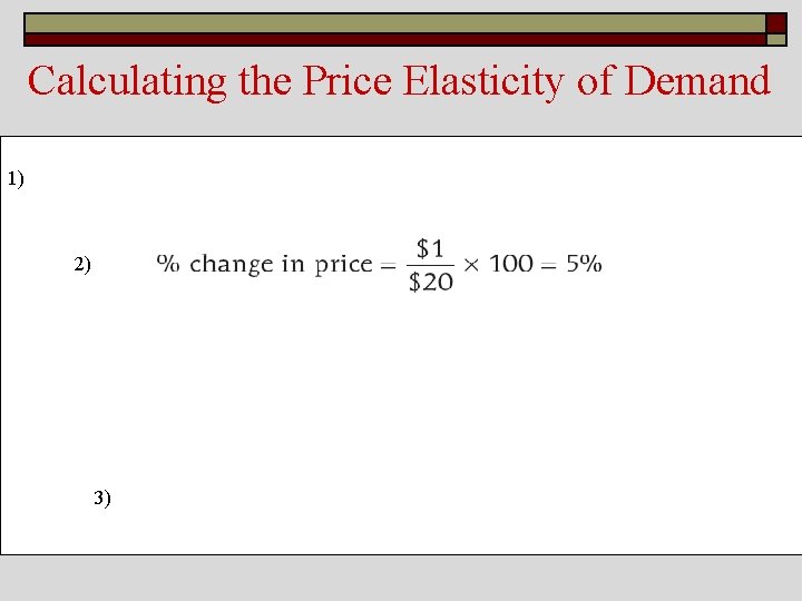 Calculating the Price Elasticity of Demand 1) 2) 3) 