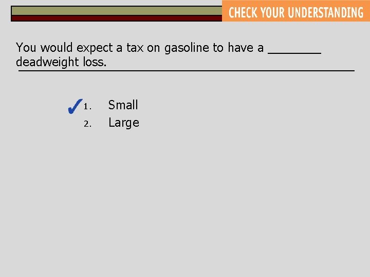 You would expect a tax on gasoline to have a ____ deadweight loss. 1.