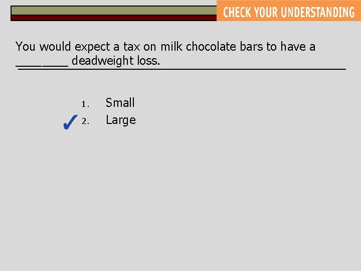You would expect a tax on milk chocolate bars to have a ____ deadweight