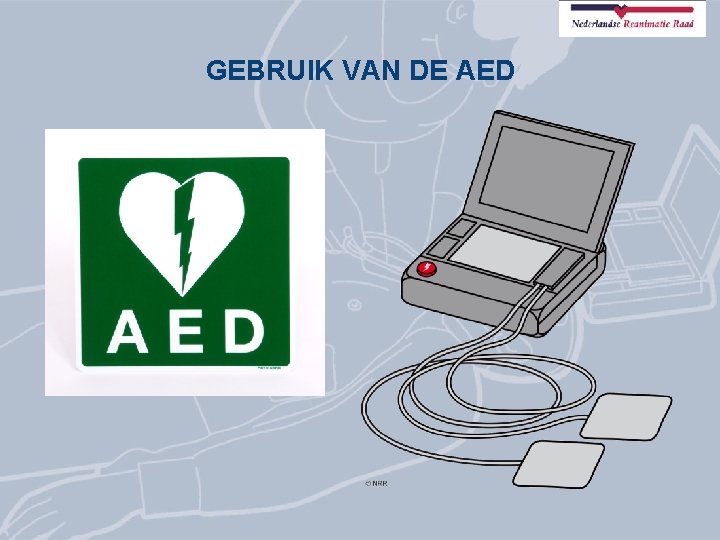 GEBRUIK VAN DE AED 