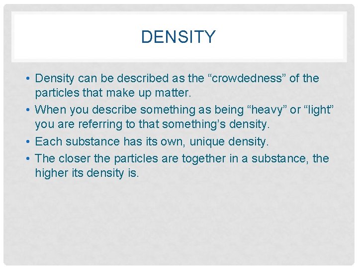 DENSITY • Density can be described as the “crowdedness” of the particles that make