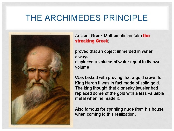 THE ARCHIMEDES PRINCIPLE Ancient Greek Mathematician (aka the streaking Greek) proved that an object