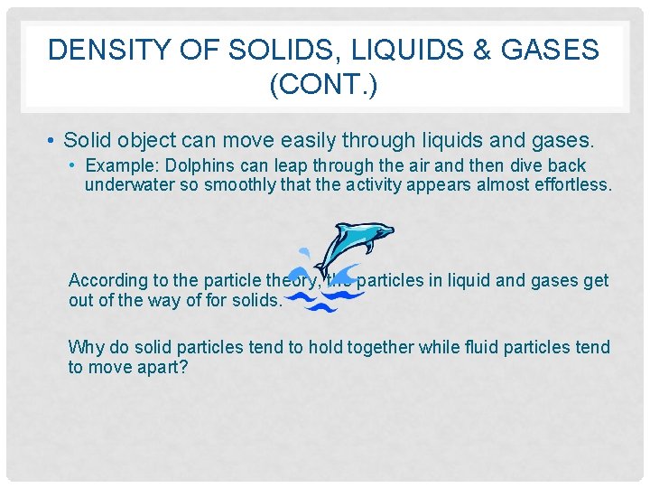 DENSITY OF SOLIDS, LIQUIDS & GASES (CONT. ) • Solid object can move easily