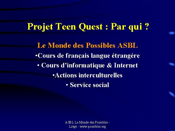 Projet Teen Quest : Par qui ? Le Monde des Possibles ASBL • Cours