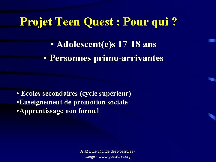 Projet Teen Quest : Pour qui ? • Adolescent(e)s 17 -18 ans • Personnes