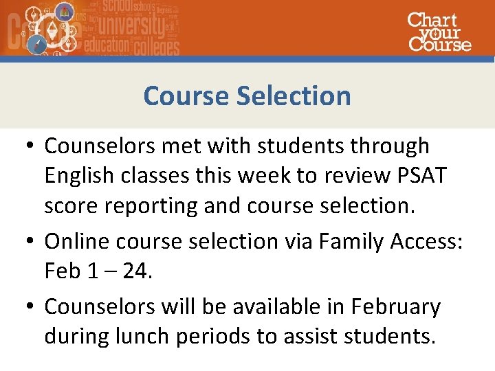 Course Selection • Counselors met with students through English classes this week to review