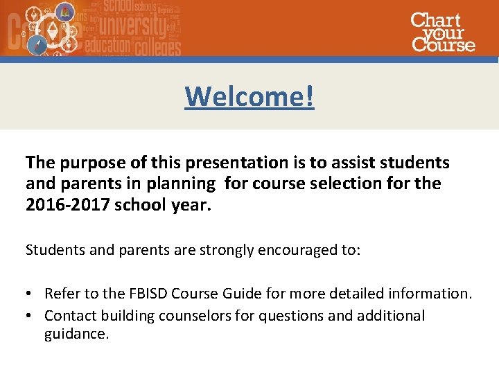 Welcome! The purpose of this presentation is to assist students and parents in planning