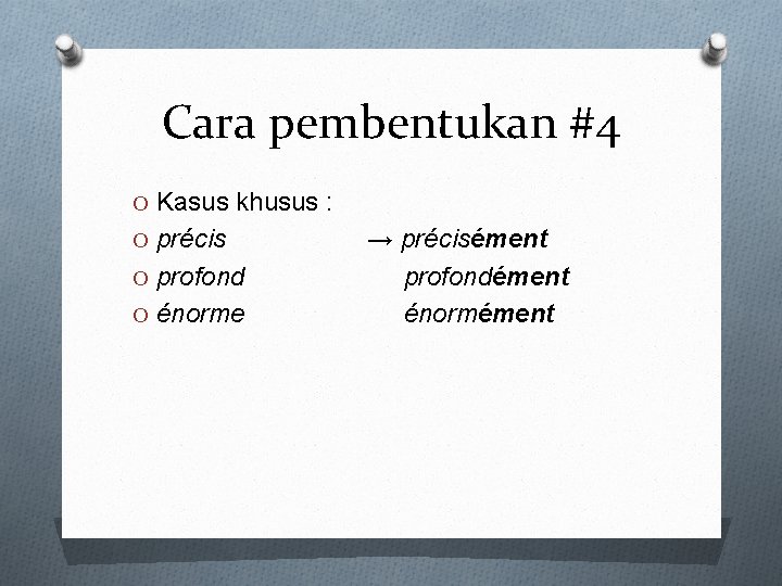 Cara pembentukan #4 O Kasus khusus : O précis O profond O énorme →