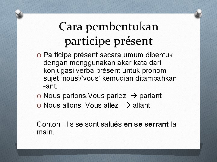 Cara pembentukan participe présent O Participe présent secara umum dibentuk dengan menggunakan akar kata