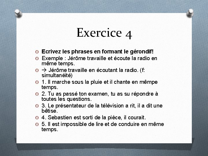 Exercice 4 O Ecrivez les phrases en formant le gérondif! O Exemple : Jérôme