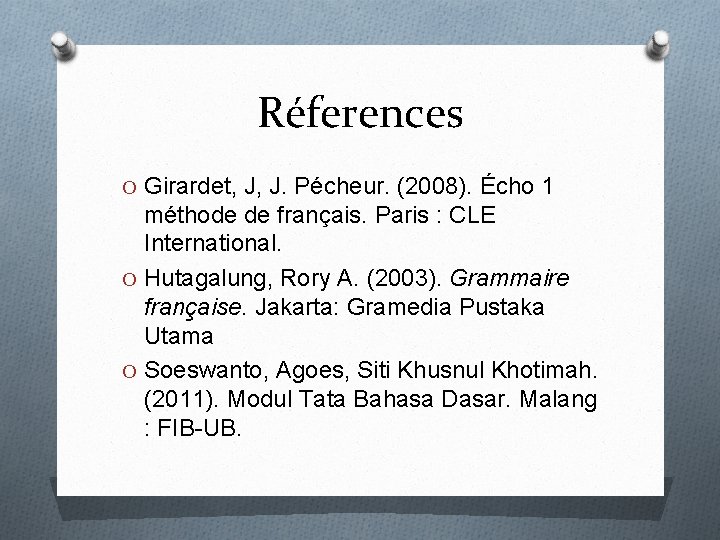 Réferences O Girardet, J, J. Pécheur. (2008). Écho 1 méthode de français. Paris :