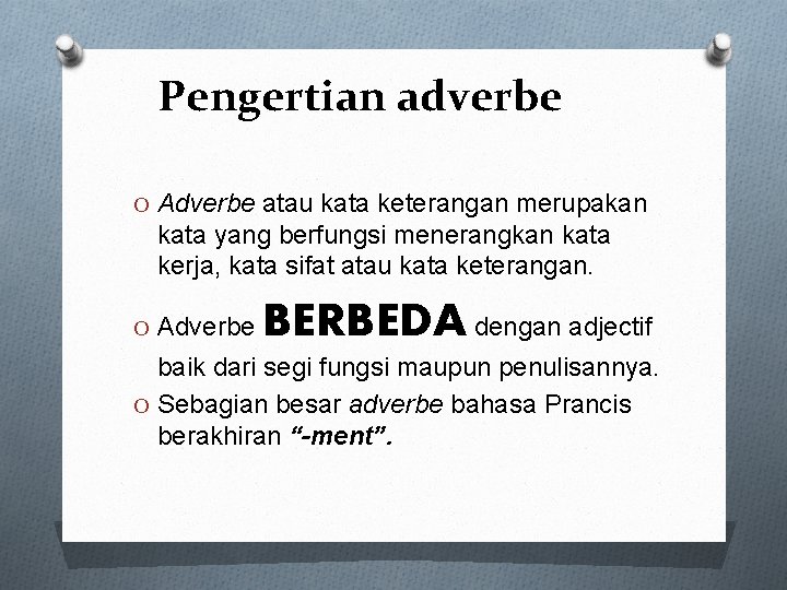 Pengertian adverbe O Adverbe atau kata keterangan merupakan kata yang berfungsi menerangkan kata kerja,