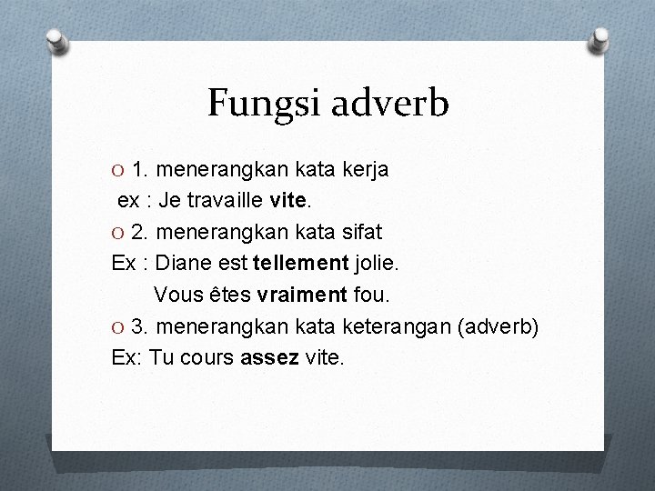 Fungsi adverb O 1. menerangkan kata kerja ex : Je travaille vite. O 2.