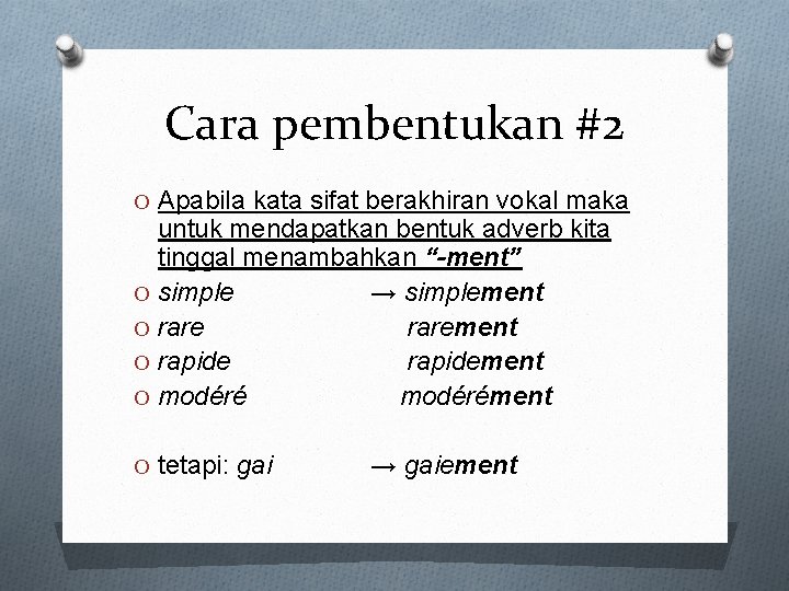 Cara pembentukan #2 O Apabila kata sifat berakhiran vokal maka untuk mendapatkan bentuk adverb